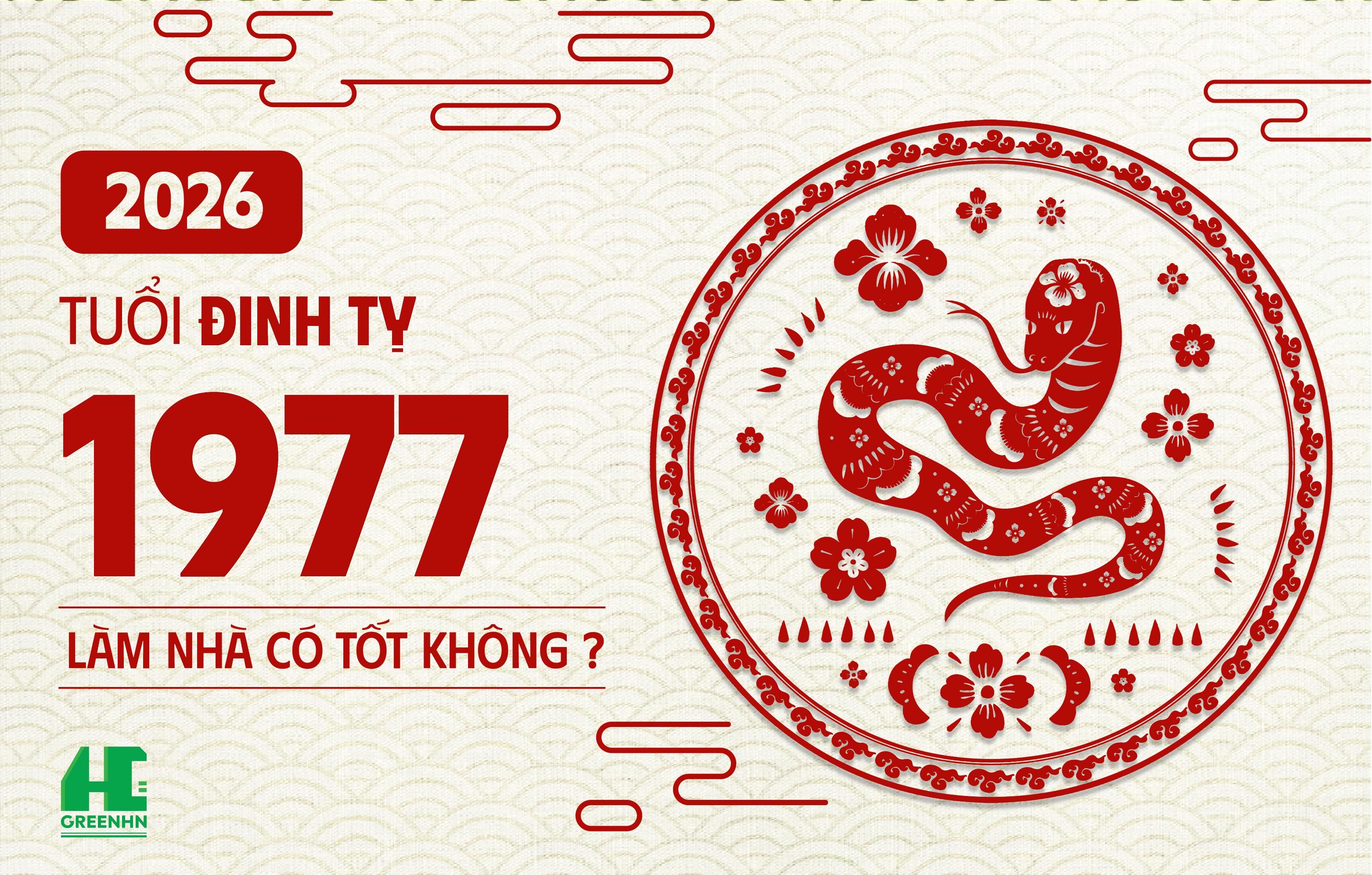 Tuổi Đinh Tỵ 1977 làm nhà năm 2026 tốt không và cách mượn tuổi
