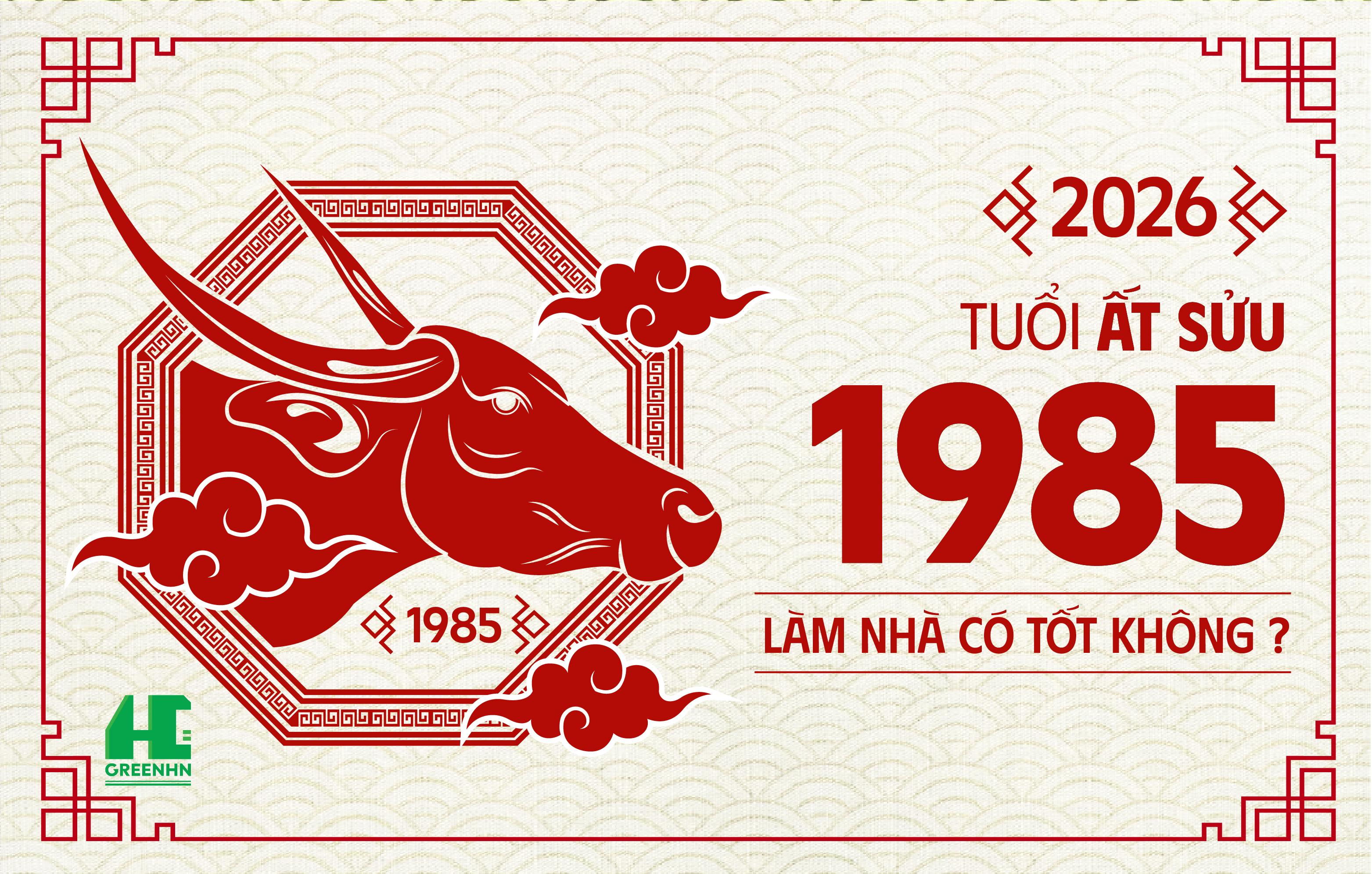 Tuổi 1985 làm nhà năm 2026:  Phân tích phong thủy & giải pháp thực tế