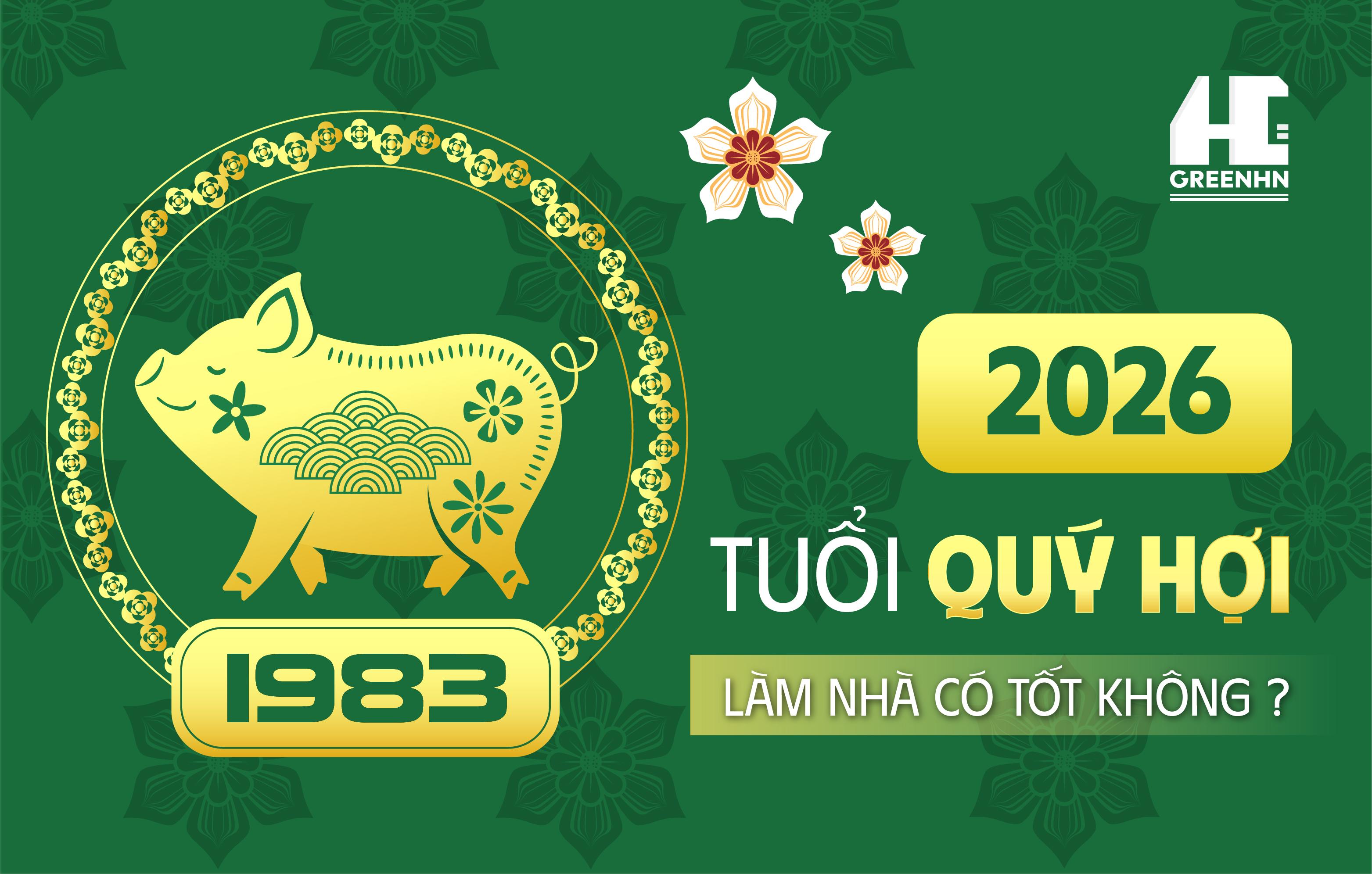 [Giải Mã]Tuổi Quý Hợi 1983 xây nhà năm 2026 có tốt không?