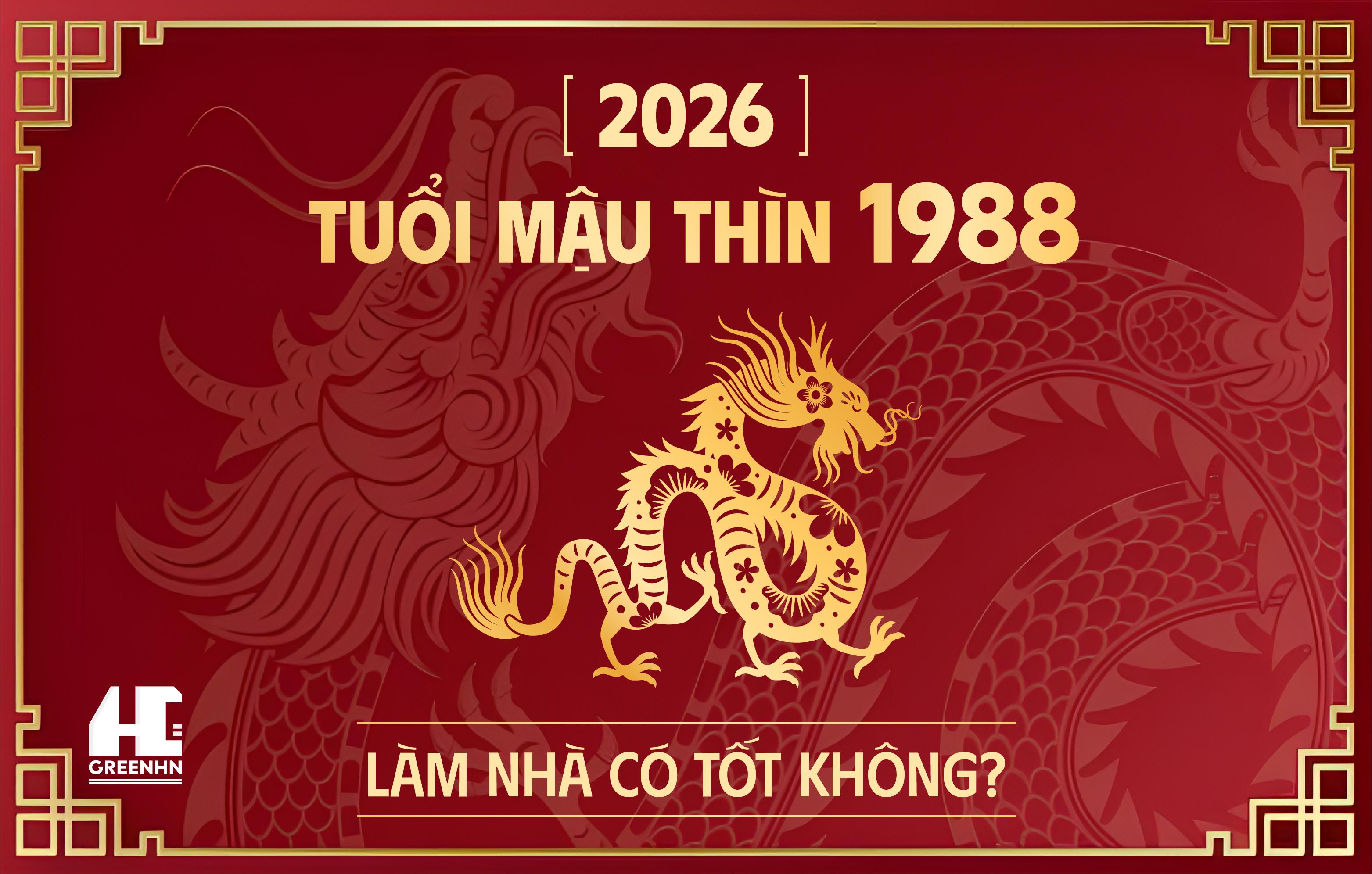 Mậu Thìn 1988 xây nhà năm 2026: Có nên hay chờ thời điểm khác?