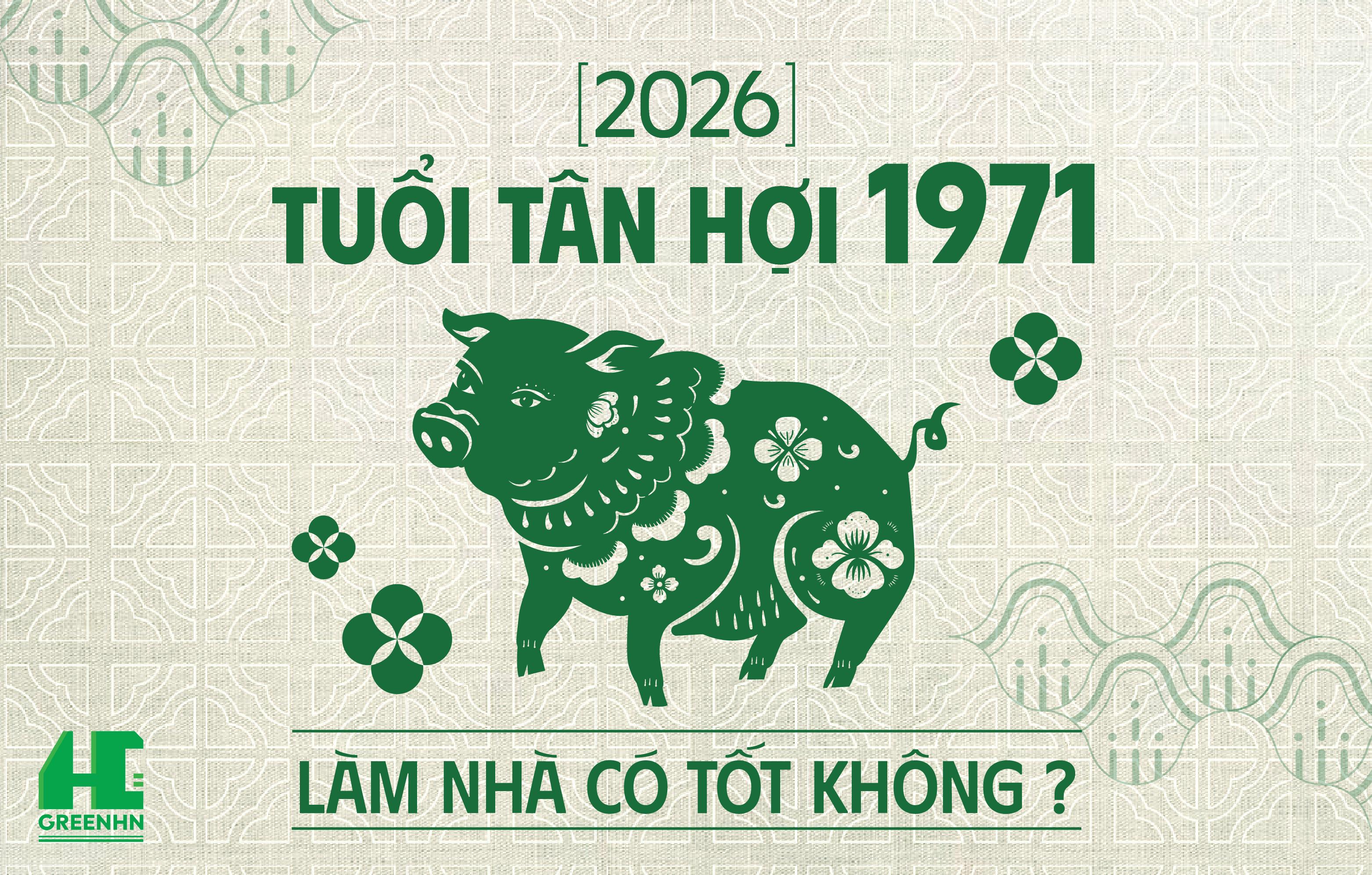 Tuổi Tân Hợi 1971 xây nhà năm 2026: Có nên hay chờ thời điểm khác?