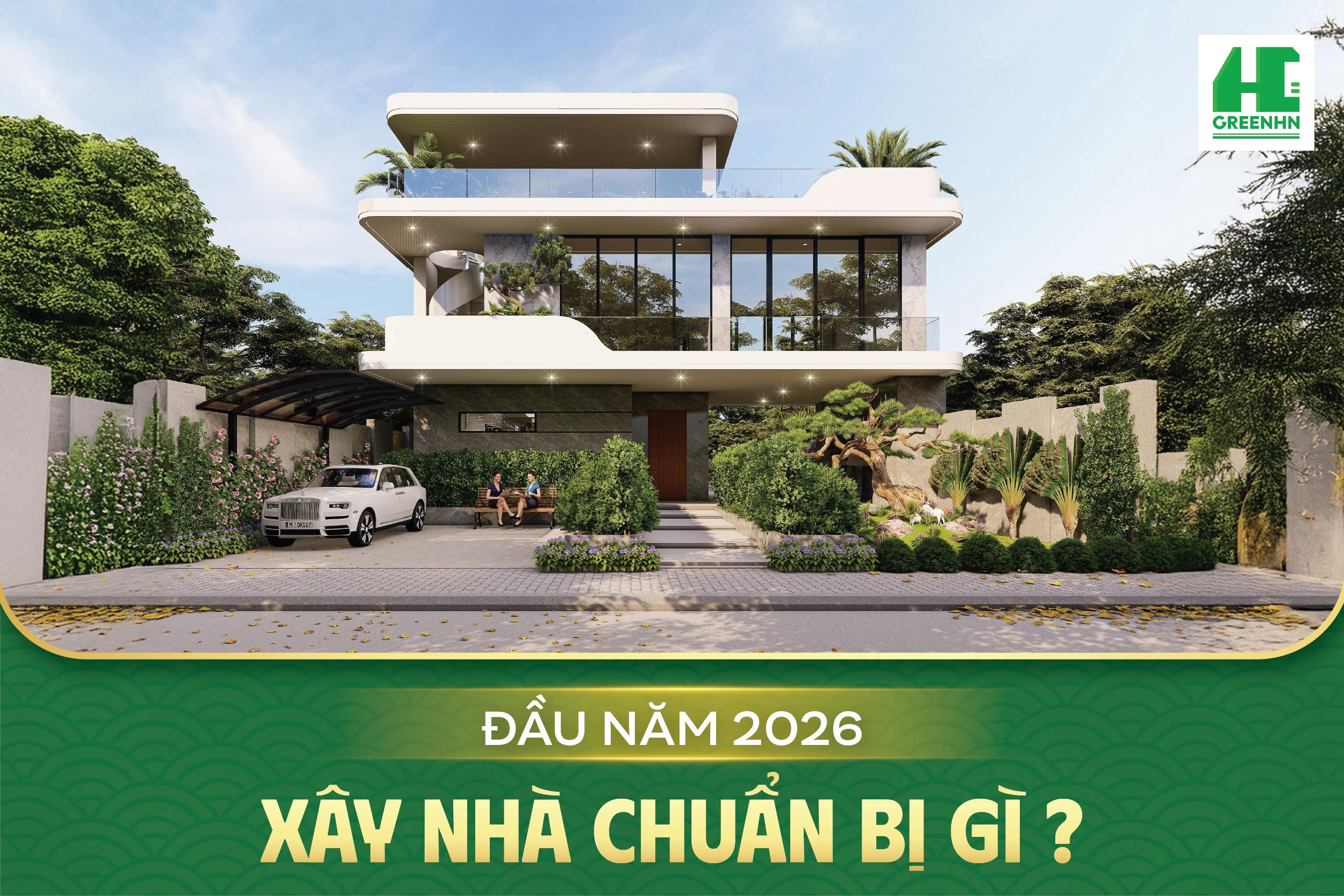 2026 xây nhà cần chuẩn bị những gì?