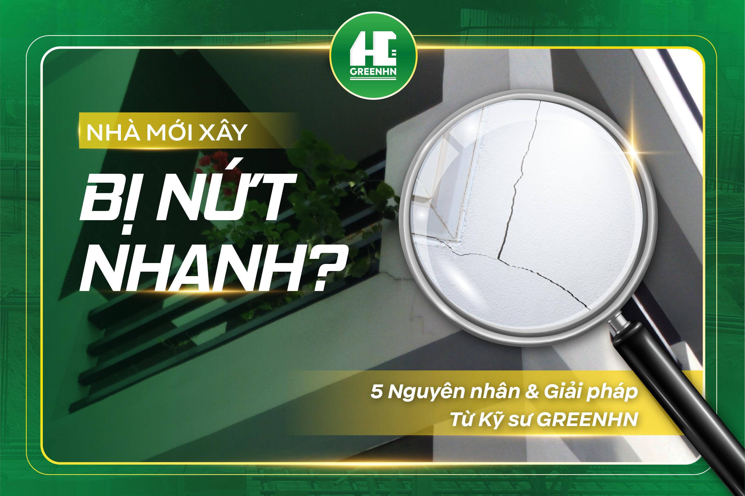 Nhà Mới Xây Nhanh Bị Nứt: 5 Nguyên Nhân Thường Gặp & Giải Pháp Từ Kỹ Sư GreenHN
