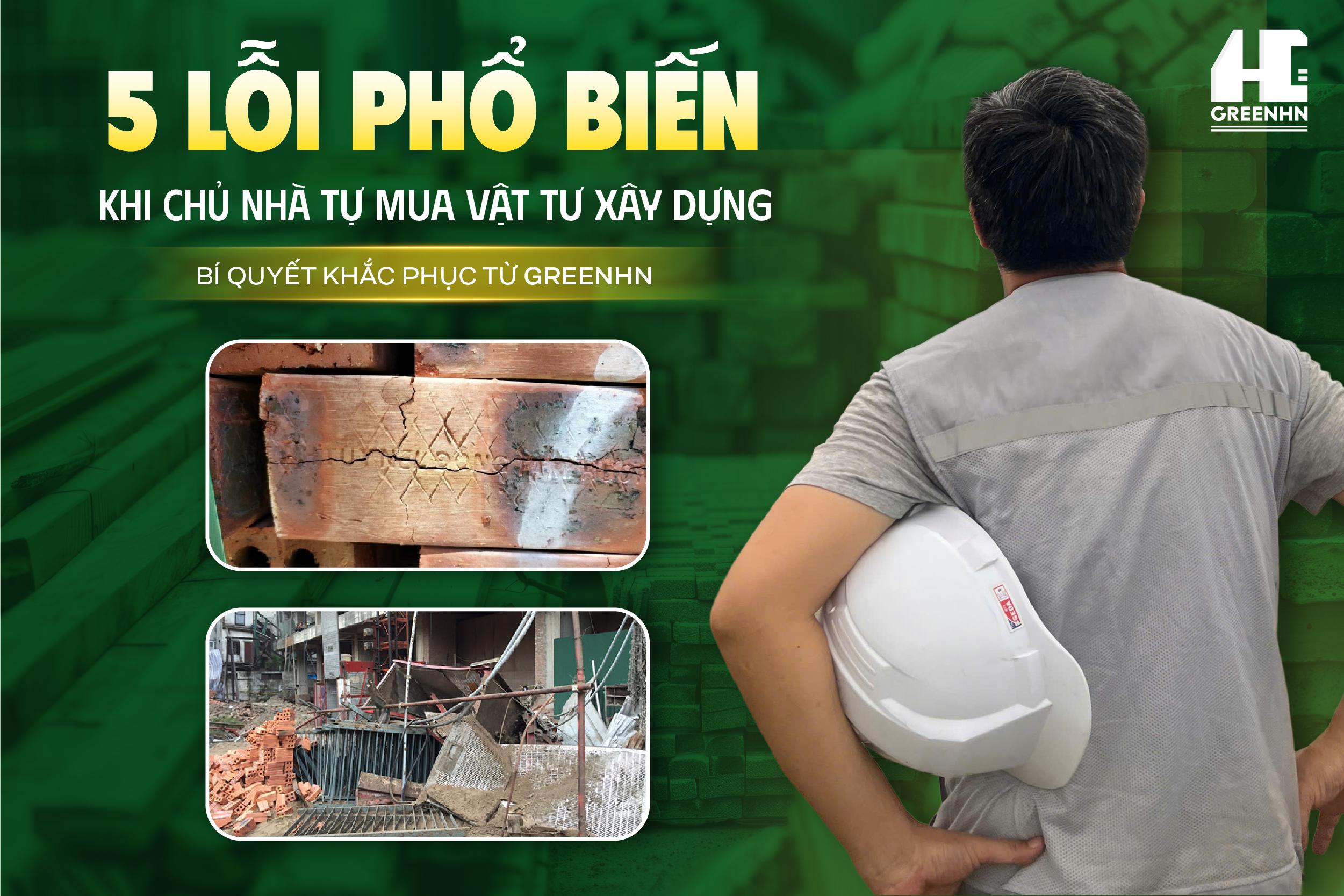 5 LỖI PHỔ BIẾN KHI CHỦ NHÀ TỰ MUA VẬT TƯ XÂY DỰNG VÀ BÍ QUYẾT KHẮC PHỤC TỪ GREENHN!