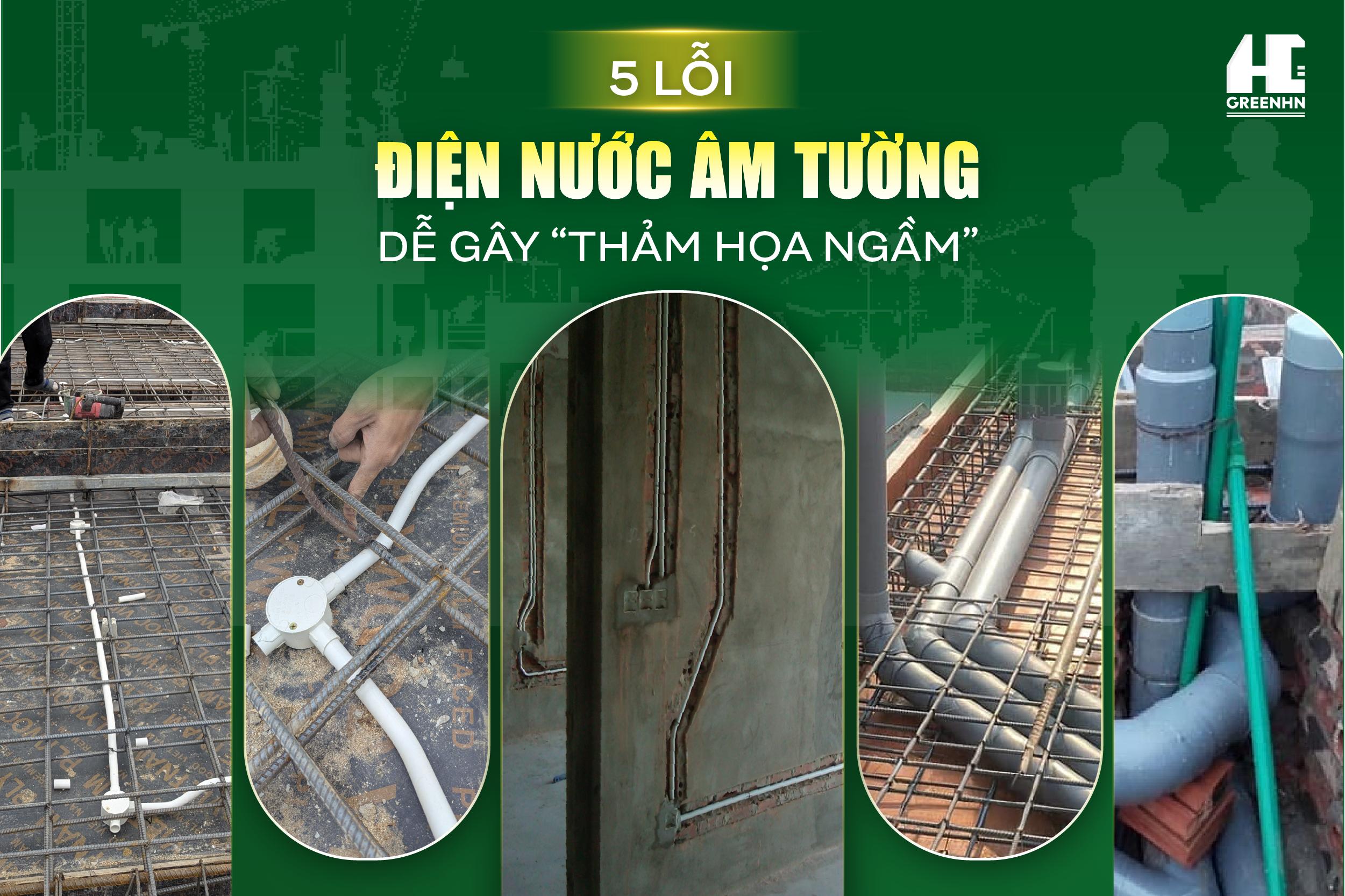 5 LỖI ĐIỆN NƯỚC ÂM TƯỜNG DỄ GÂY "THẢM HỌA NGẦM" - NGUY CƠ CHẬP CHÁY NỔ VÀ CÁCH GREENHN PHÒNG TRÁNH!