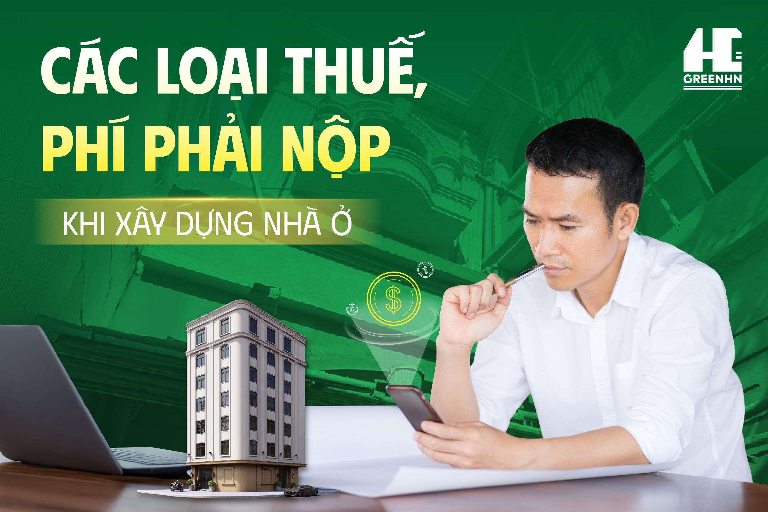 CÁC LOẠI THUẾ, PHÍ PHẢI NỘP KHI XÂY DỰNG NHÀ PHỐ CHUNG CƯ