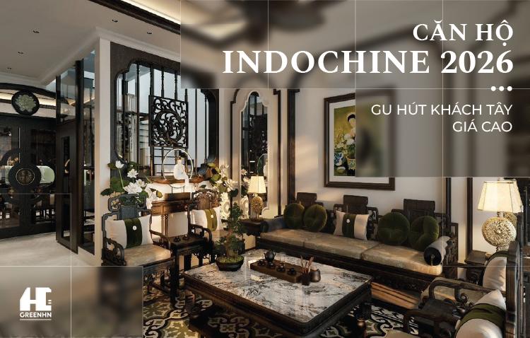 Căn hộ Indochine 2026: Gu hút khách Tây giá cao