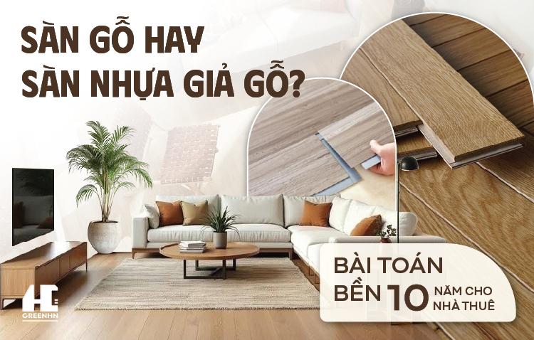 Sàn gỗ hay Sàn nhựa giả gỗ? Bài toán bền 10 năm cho nhà thuê