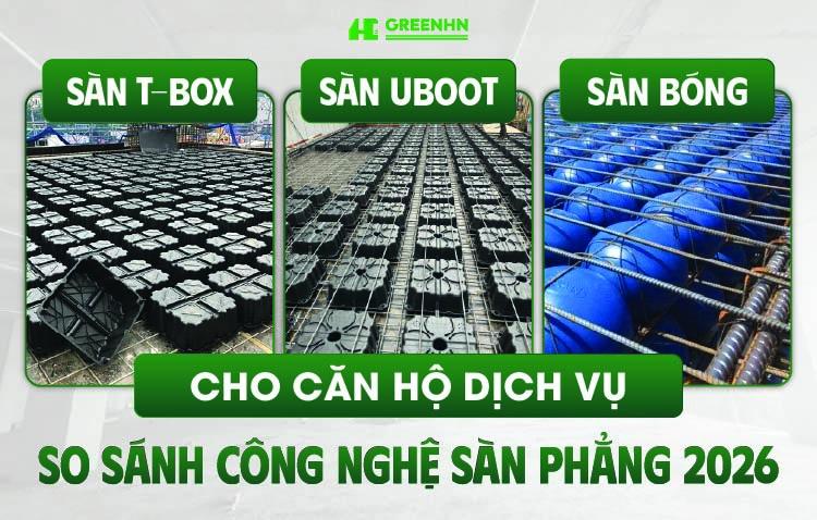 Sàn T-box, Uboot hay Sàn bóng cho căn hộ dịch vụ? So sánh công nghệ Sàn phẳng 2026