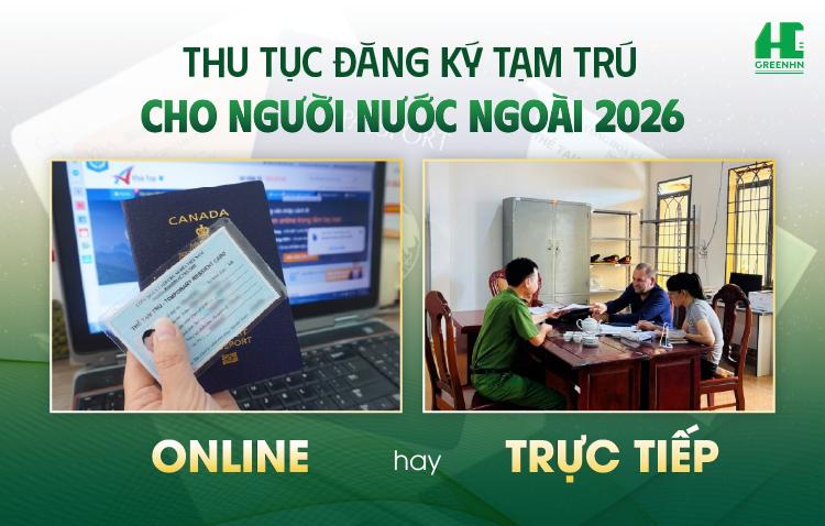 Thủ tục đăng ký tạm trú cho người nước ngoài 2026: Online hay Trực tiếp?