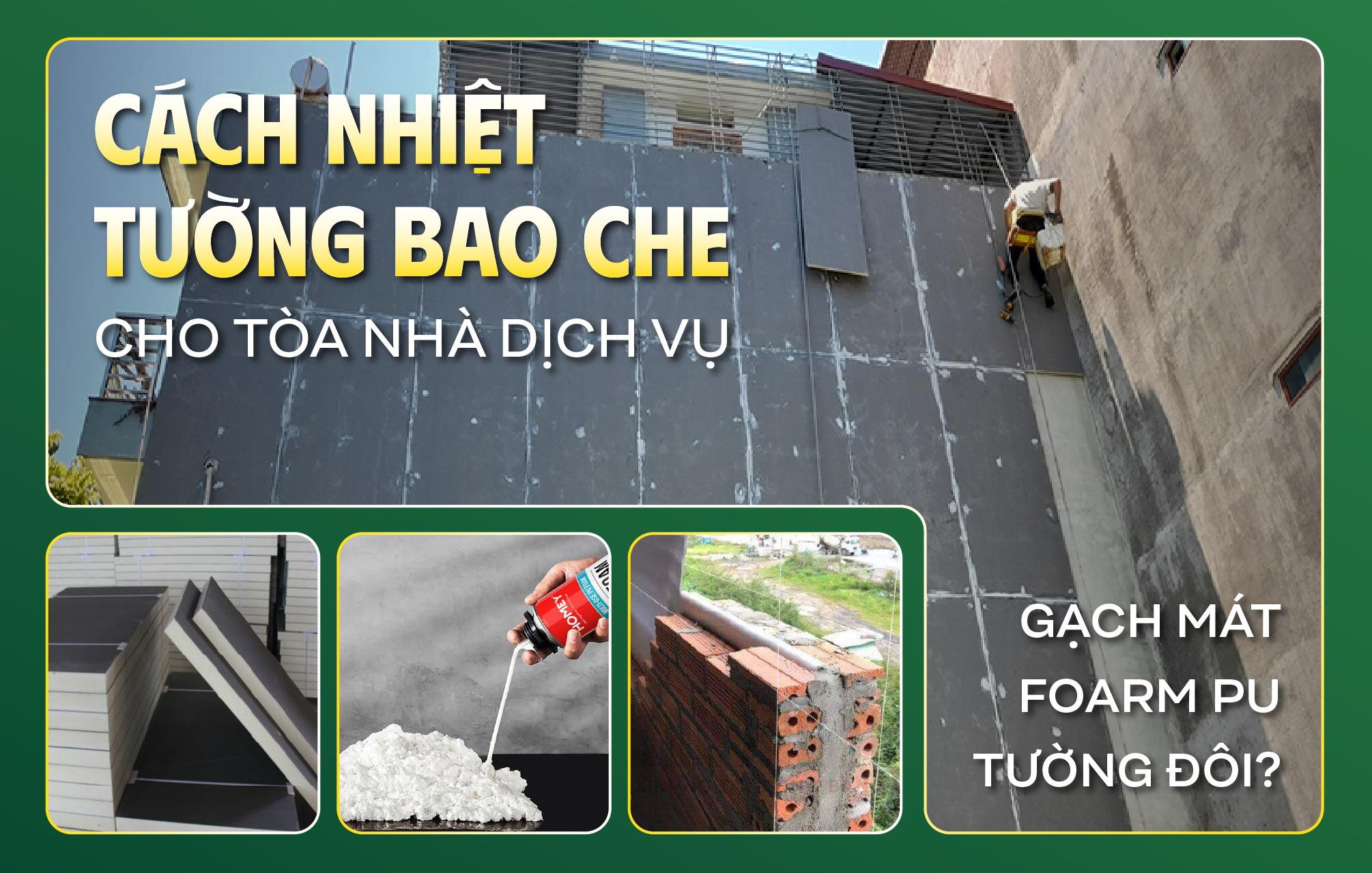 So sánh 3 giải pháp cách nhiệt cho nhà: Gạch mát, Foam PU hay tường đôi?