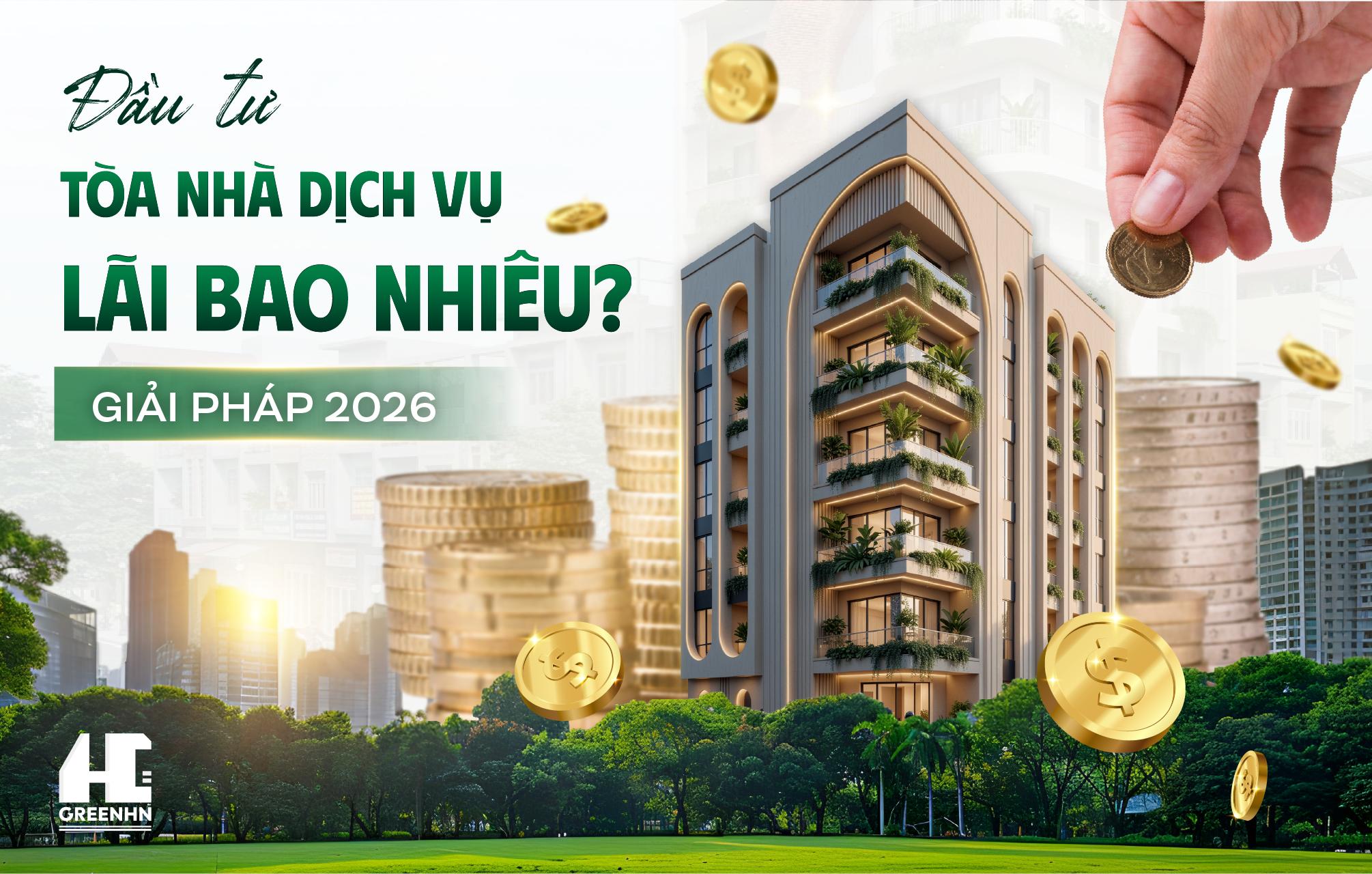 Đầu tư tòa nhà dịch vụ lãi bao nhiêu? Giải đáp 2026